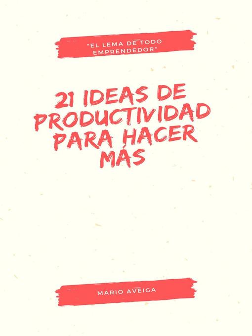 Title details for 21 ideas de productividad para hacer más by Mario issac manobanda - Available